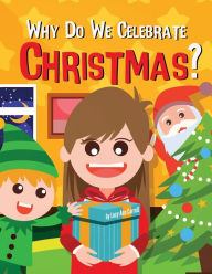 Title: Why Do We Celebrate Christmas?: Why Do We Have Christmas Trees? Crazy and Shocking Facts About Christmas That Will Blow Your Mind!, Author: Lucy Ann Carroll