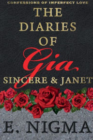 Title: Confessions of Imperfect Love - The Diaries of Gia, Sincere, & Janet, Author: Eric Nigma
