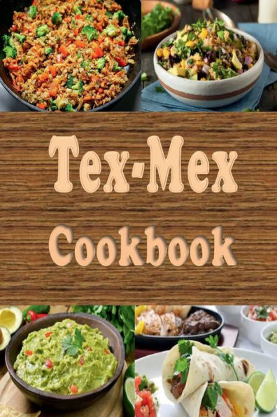 Tex-Mex Cookbook: Delicious Southwestern Recipes