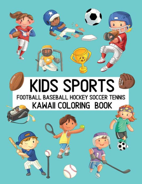 Kids Sports Football Baseball Hockey Soccer Tennis Kawaii Coloring Book: Cute Coloring Pages for Toddlers and Children