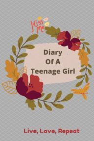 Title: Diary Of A Teenage Girl: Live, Love, Repeat:, Author: Olivia Hope