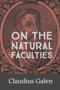 Title: On the Natural Faculties, Author: Claudius Galen