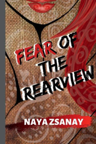 Title: Fear of the Rearview, Author: Naya Zsanay