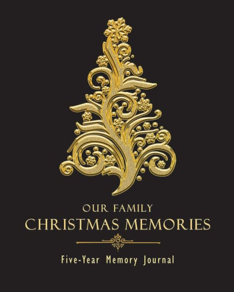 Our Family Christmas Memories Five Year Memory Journal: Black and Gold Edition