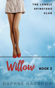 Title: The Lonely Spinsters Club: Willow:, Author: Daphne Hargrow