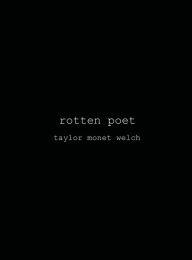 Title: rotten poet, Author: Taylor Welch