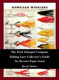 Title: The Fred Arbogast Company Fishing Lure Collector's Guide The Hawaiian Wiggler Family, Author: Kevin Virden