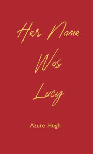 Title: Her Name Was Lucy, Author: Azure Hugh