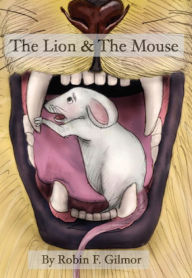 Title: THE LION & THE MOUSE, Author: Robin F. Gilmor