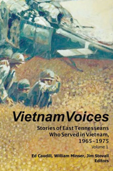 Vietnam Voices: Stories of East Tennesseans Who Served Vietnam, 1965-1975