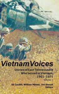 Title: Vietnam Voices: Stories of East Tennesseans Who Served in Vietnam, 1965-1975, Author: Ed Caudill