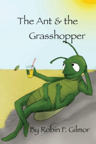 Title: The Ant And The Grasshopper, Author: Robin F. Gilmor