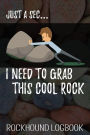 Just a Sec... I Need to Grab This Cool Rock: Funny Rockhound Logbook for Kids and Adults