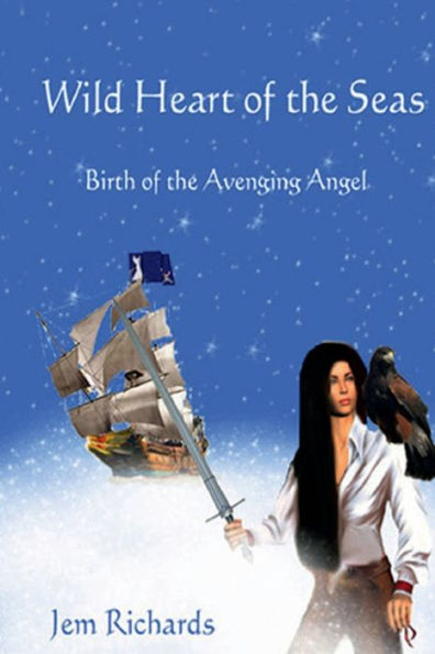 Wild Heart Of The Seas: Birth of the Avenging Angel:Book 1 of Wild Heart Series