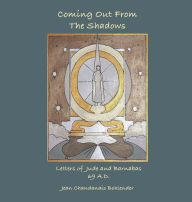 Title: Coming Out of the Shadows: Letters of Jude and Barnabas - 69 A.D., Author: Jean Chandanais Bohlender