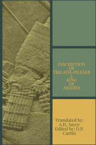 Title: Inscription of Tiglath-Pileser I, King of Assyria, Author: A. H. Sayce