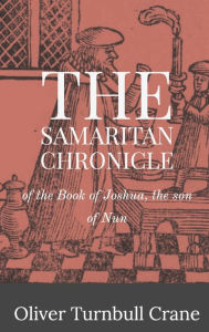 Title: The Samaritan Chronicle: of the Book of Joshua, the son of Nun, Author: Oliver Turnbull Crane