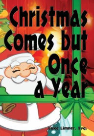 Title: Christmas Comes but Once a Year - Illustrated, Author: Luke Limner