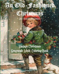 Title: An Old-Fashioned Christmas Vol 1: Olden Days Edition:Vintage Christmas Grayscale Adult Coloring Book, Author: It's About Time