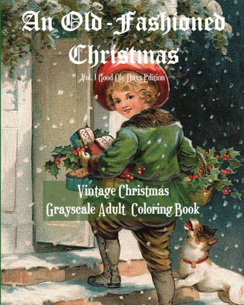 An Old-Fashioned Christmas Vol 1: Olden Days Edition:Vintage Christmas Grayscale Adult Coloring Book