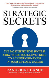 Title: Strategic Secrets: The Most Effective Success Strategies You'll Ever Need to Achieve Greatness in Your Life and Career, Author: Randrick Chance