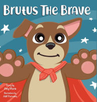 Title: Brutus the Brave, Author: Amy Marie