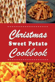 Title: Christmas Sweet Potato Cookbook: Candied Yams, Sweet Potato Casserole and Many More Holiday Recipes, Author: Laura Sommers