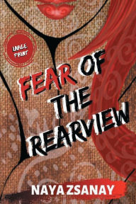 Title: Fear of the Rearview: Large Print Edition:, Author: Naya Zsanay