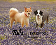 Title: Tails of Houston, Volume 1: A Celebration of Dogs, Author: Deb Evans