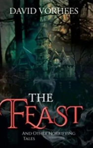 Title: The Feast and other Horrifying Tales, Author: David Vorhees