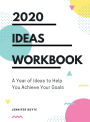 2020 - Ideas Workbook: A Year of Ideas to Help You Achieve Your Goals