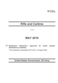 Title: Training Circular TC 3-22.9 Rifle and Carbine Change 3 November 2019, Author: United States Government Us Army