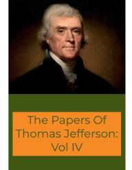 Title: The Memoirs, Correspondence, And Miscellanies, From The Papers Of Thomas Jefferson: Vol IV:, Author: Thomas Jefferson