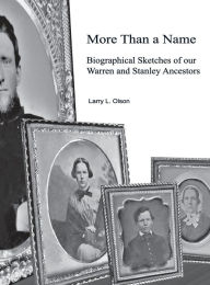 Title: More Than a Name: Biographical Sketches of our Warren and Stanley Ancestors, Author: Larry Olson