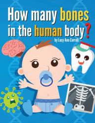 Title: How Many Bones in the Human Body?: Do We Only Use 10% of Our Brain? The Most Shocking and Crazy Facts about the Human Body That Will Blow Your Mind!, Author: Lucy Ann Carroll