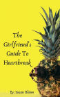 The Girlfriend's Guide To Heartbreak