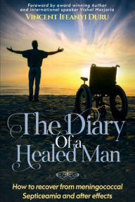 Title: The Diary of a Healed Man: How to Deal with the Complications of Meningitis and Septicaemia, Author: Vincent Duru