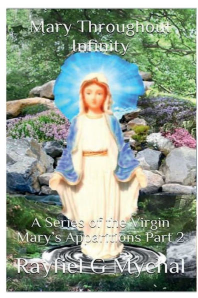 Mary Throughout Infinity: A Series of the Virgin Mary's Apparitions Part 2: