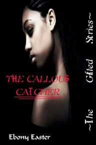 Title: The Callous Catcher, Author: Ebony Easter