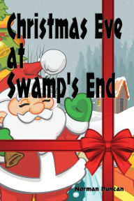 Title: Christmas Eve at Swamp's End - Illustrated, Author: Norman Duncan