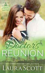 Title: A Doctor's Reunion: Lifeline Air Rescue Series, Author: Laura Scott