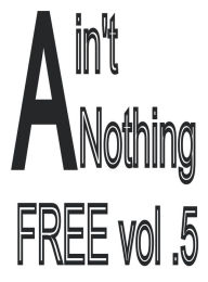 Title: Ain't Nothing Free: Vol .5, Author: John 