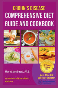 Title: Crohn's Disease Comprehensive Diet Guide and Cookbook: More Than130 Recipes and 75 Essential Cooking Tips For Crohn's Patients, Author: Monet Manbacci
