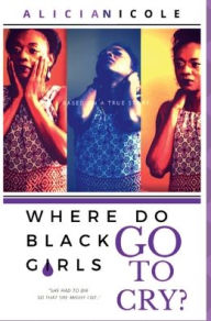 Title: Where Do Black Girls Go To Cry?, Author: Alicia Nicole