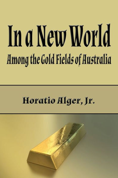 a New World (Illustrated): Among The Gold-Fields of Australia