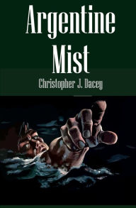 Title: Argentine Mist: A Nicholas Chambers Mystery, Author: Christopher Dacey