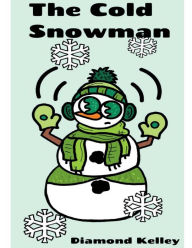 Title: The Cold Snowman, Author: Diamond Kelley