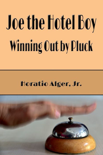 Joe the Hotel Boy (Illustrated): Winning Out by Pluck