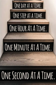 Title: One Day At A Time. One Step At A Time. One Hour At A Time. One Minute At A Time. One Second At A Time.: Daily Sobriety Journal For Addiction Recovery Alcoholics Anonymous, Narcotics Rehab, Living Sober, Fighting Alcoholism,, Author: Steve Axworthy