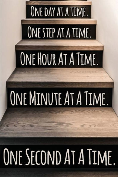 One Day At A Time. One Step At A Time. One Hour At A Time. One Minute At A Time. One Second At A Time.: Daily Sobriety Journal For Addiction Recovery Alcoholics Anonymous, Narcotics Rehab, Living Sober, Fighting Alcoholism,